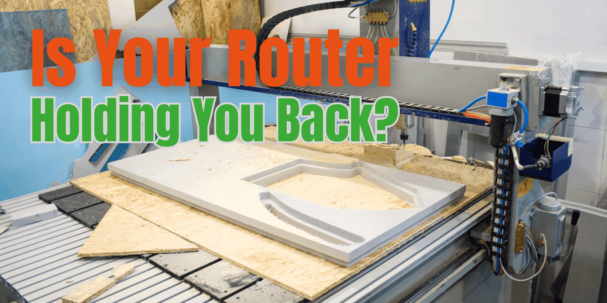 Featured image for “Is Your CNC Router Holding Your Business Back?”