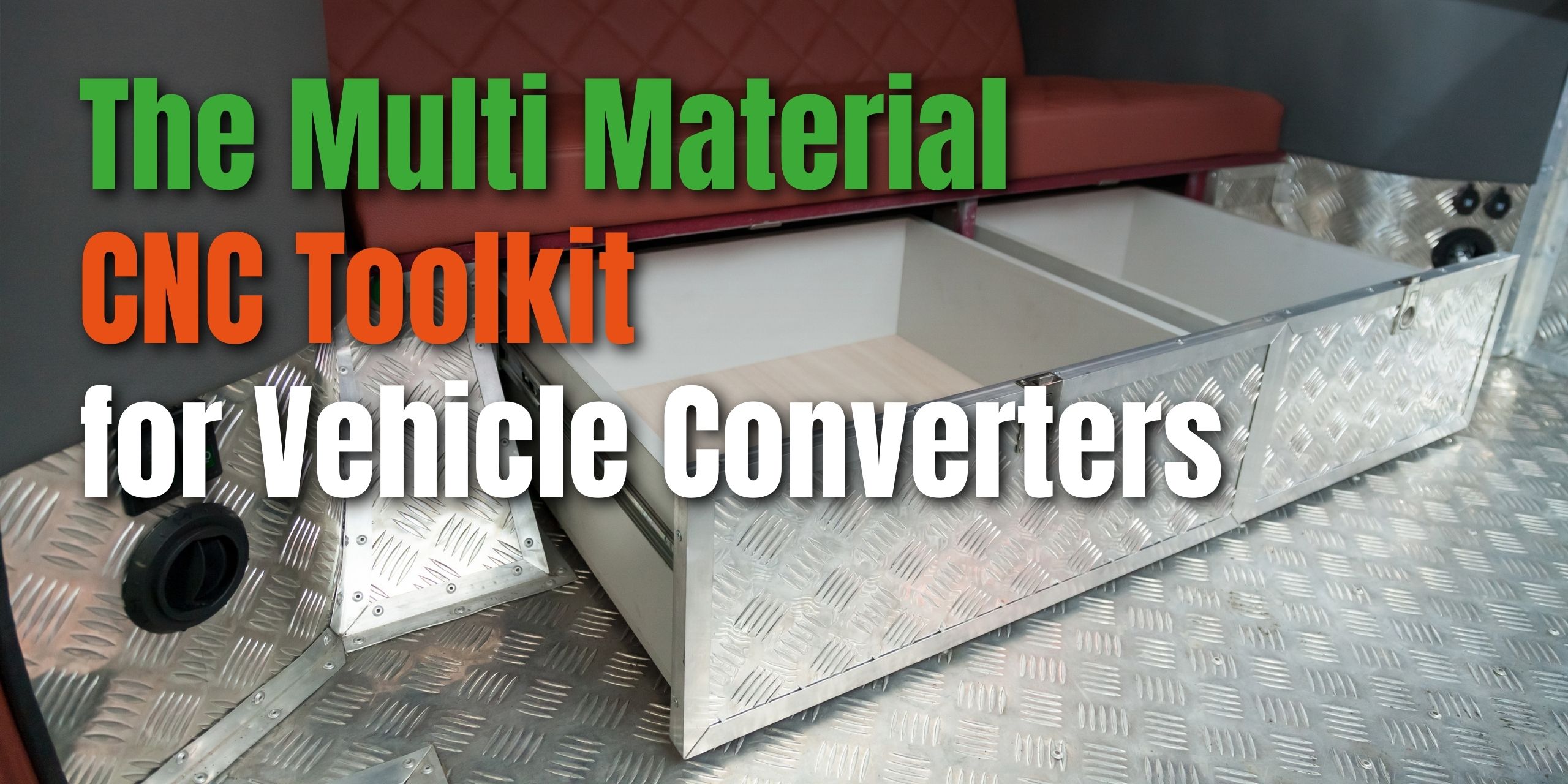 Featured image for “The Multi Material CNC Toolkit for Vehicle Converters”