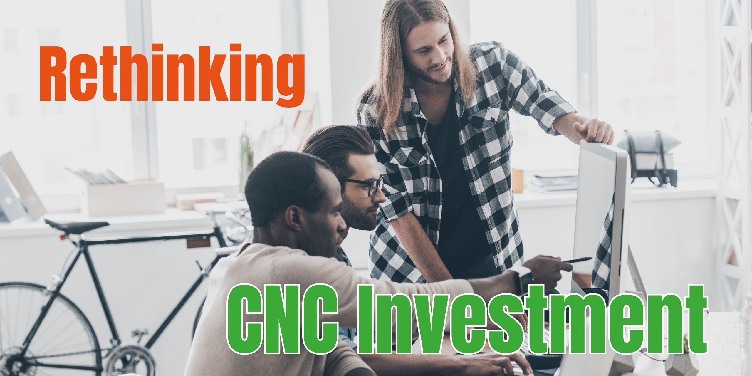 Featured image for “Rethinking CNC Investment”
